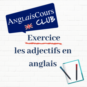 exercice - Les adjectifs en anglais - anglais cours club