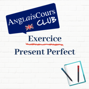 Exercice- phrases au present perfect en anglais