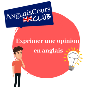 Exprimer une opinion en anglais.