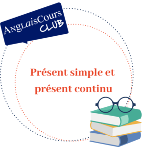 Présent simple et continu en anglais - construction et utilisation