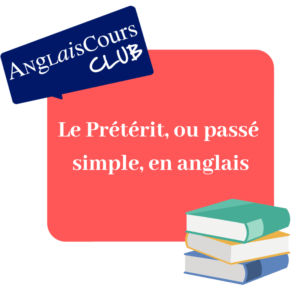 Construire et utiliser le prétérit ou passé simple en anglais