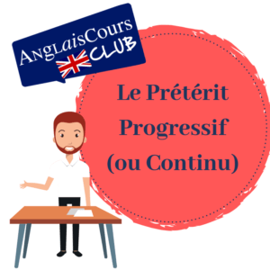 Le Prétérit Progressif (ou Continu) en anglais