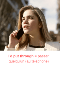 to put through - passer quelqu'un au téléphone