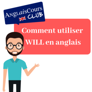 Comment utiliser will en anglais - futur