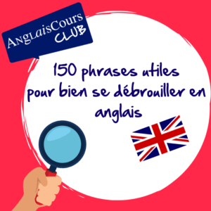 150 phrases utiles et indispensables à connaître pour avoir de bonnes bases en anglais