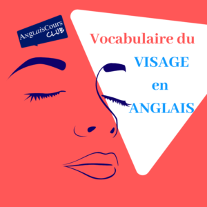 le visage en anglais vocabulaire