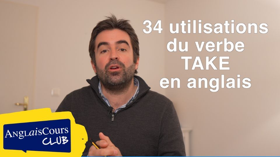 34 utilisations du verbe TAKE en anglais